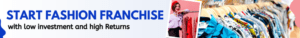 Start Fashion Franchise in india